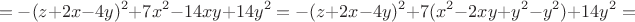 $$=-(z+2x-4y)^2+7x^2-14xy+14y^2=-(z+2x-4y)^2+7(x^2-2xy+y^2-y^2)+14y^2=$$