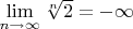 $\, \lim\limits_{n\to\infty}\sqrt[n]{2}=-\infty\, $
