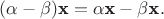 $(\alpha-\beta)\textbf x=\alpha \textbf x-\beta \textbf x.$