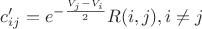 $c_{ij}' = e^{-\frac{V_j-V_i}{2}}R(i,j), i \neq j$
