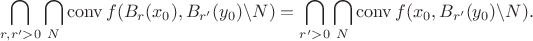 $$\bigcap_{r,r'>0}\bigcap_N\mathrm{conv}\,f(B_r(x_0),B_{r'}(y_0)\backslash N)=\bigcap_{r'>0}\bigcap_N\mathrm{conv}\,f(x_0,B_{r'}(y_0)\backslash N).$$