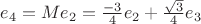 $e_4 = Me_2 = \frac{-3}{4}e_2+\frac{\sqrt{3}}{4}e_3$