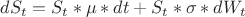 $dS_t = S_t * \mu * dt + S_t * \sigma * dW_t$