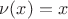 $\nu(x)=x$