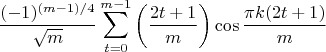 $$\frac{(-1)^{(m-1)/4}}{\sqrt{m}} \sum_{t=0}^{m-1} \left(\frac{2t+1}{m}\right) \cos\frac{\pi k (2t+1)}{m} $$