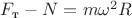$F_{\text{т}}-N=m\omega^2R$ $F_{\text{т}}-N=m\omega^2R$
