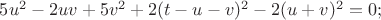 $5u^2-2uv+5v^2+2(t-u-v)^2-2(u+v)^2=0;$