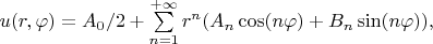 $
u(r,\varphi)=A_0/2+\sum\limits_{n=1}^{+\infty}r^n(A_n\cos(n\varphi)+B_n\sin(n\varphi)),
$