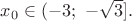 $x_0\in (-3;\ -\sqrt 3].$