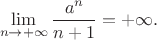 $$\lim_{n\to +\infty} \frac{a^n}{n+1}=+\infty.$$