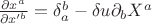 $\frac {\partial x^a}{\partial x'^b} = {\delta}_a^b - \delta u {\partial}_b X^a$