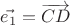 $\vec{e_{1}}=\overrightarrow{CD}$
