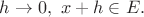 $h \to 0, ~ x+h \in E.$
