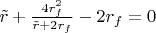 $\tilde r+\frac{4r_f^2}{\tilde r+2r_f}-2r_f=0$