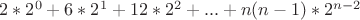 $2*2^0+6*2^1+12*2^2+...+n(n-1)*2^{n-2}$