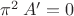 $\pi^2\,A'=0$