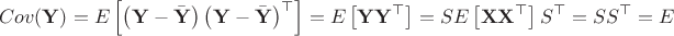 $$
Cov (\mathbf{Y} ) = E \left[ \left( \mathbf{Y} - \bar{\mathbf{Y}} \right) \left( \mathbf{Y} - \bar{\mathbf{Y}} \right)^\top \right] = E \left[ \mathbf{Y} \mathbf{Y}^\top \right] = S E \left[ \mathbf{X} \mathbf{X}^\top \right] S^\top = S S^\top = E
$$