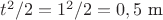 $t^2/2=1^2/2=0,5 \text{ m}$