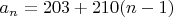 $a_n=203+210(n-1)$
