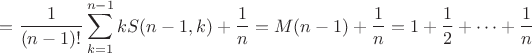 $$=\frac1{(n-1)!}\sum\limits_{k=1}^{n-1}kS(n-1,k)+\frac 1 n=M(n-1)+\frac 1 n=1+\frac 1 2+\dots+\frac 1 n$$