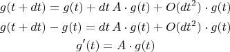 $$\begin{gathered}g(t+dt)=g(t)+dt\,A\cdot g(t)+O(dt^2)\cdot g(t)\\g(t+dt)-g(t)=dt\,A\cdot g(t)+O(dt^2)\cdot g(t)\\g'(t)=A\cdot g(t)\\\end{gathered}$$