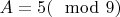 $A = 5 (\mod 9)$