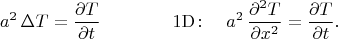$$a^2\,\Delta T=\dfrac{\partial T}{\partial t}\qquad\qquad\mathrm{1D\colon}\quad a^2\,\dfrac{\partial^2T}{\partial x^2}=\dfrac{\partial T}{\partial t}.$$