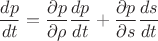 $$\frac{dp}{dt}=\frac{\partial p}{\partial \rho} \frac{dp}{dt}+
\frac{\partial p}{\partial s} \frac{ds}{dt}$$
