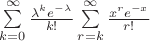 $\sum\limits_{k=0}^{\infty} \frac{\lambda^k e^{-\lambda}}{k!}\sum\limits_{r=k}^{\infty} \frac{x^r e^{-x}}{r!}$