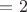 $а=2$