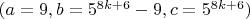 $(a=9, b=5^{8k+6}-9, c=5^{8k+6})$