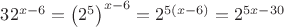 $\[
32^{x - 6}  = \left( {2^5 } \right)^{x - 6}  = 2^{5(x - 6)}  = 2^{5x - 30} 
\]
$
