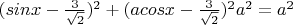 $(sin x - \frac {3} {\sqrt2} )^2+(a cos x - \frac {3} {\sqrt2} )^2a^2 = a^2 $