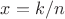 $x=k/n$