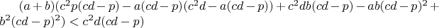 $(a+b)(c^2p(cd-p)-a(cd-p)(c^2d-a(cd-p))+c^2db(cd-p)-ab(cd-p)^2+b^2(cd-p)^2)<c^2d(cd-p)$