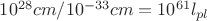 $10^{28}cm / 10^{-33}cm = 10^{61}l_{pl}$