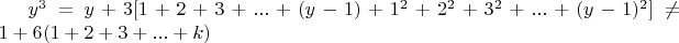 $y^3=y+3[1+2+3+...+(y-1)+1^2 + 2^2 + 3^2 +...
+ (y-1)^2]\ne1+6(1+2+3+...+k)$