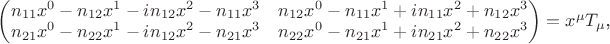 $\begin{pmatrix}
n_{11} x^0 - n_{12} x^1 - i n_{12} x^2 - n_{11} x^3 & n_{12} x^0 - n_{11} x^1 + i n_{11} x^2 + n_{12} x^3  \\
n_{21} x^0 - n_{22} x^1 - i n_{12} x^2 - n_{21} x^3  & n_{22} x^0 - n_{21} x^1 + i n_{21} x^2 + n_{22} x^3
\end{pmatrix} = x^{\mu} T_{\mu} $,