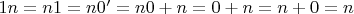 $1n = n1 = n0' = n0 + n = 0 + n = n + 0 = n$