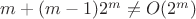 $m+(m-1)2^m\neq O(2^m)$