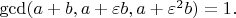 $\gcd(a + b, a + \varepsilon b, a + \varepsilon^2 b) = 1.$