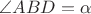 $\angle ABD=\alpha$