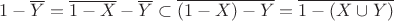 $1-\overline Y=\overline{1-X}-\overline Y\subset\overline{(1-X)-Y}=\overline{1-(X\cup Y)}$