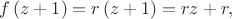 $f\left(z+1\right) = r\left(z+1\right) = rz+r,$