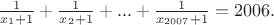 $\frac{1}{x_1+1}+\frac{1}{x_2+1}+...+\frac{1}{x_{2007}+1}=2006.$