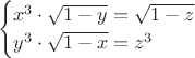 $$
\begin{cases}
x^3\cdot\sqrt{1-y}=\sqrt{1-z} \\
y^3\cdot\sqrt{1-x}=z^3 
\end{cases}
$$