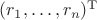 $(r_1,\ldots,r_n)^{\mathrm T}$