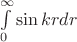 $\int\limits_{0}^{\infty} \sin krdr$