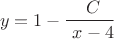 $$ y = 1- \frac {\ C} {\ x-4}$$