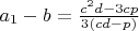 $a_1-b=\frac{c^2d-3cp}{3(cd-p)}$